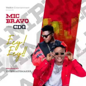 Mic Bravo - Eey Eey ft. CDQ